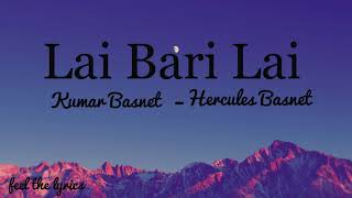 Lai Bari Lai - Kumar Basnet | Hercules Basnet | Lyrics