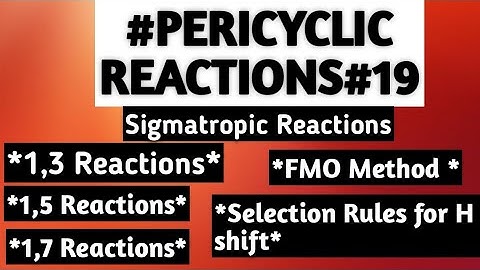 Sigmatropic Reaction:Introduction,1,3 1,5,1,7 sigmatropic Reaction,FMO Method,Selection rules