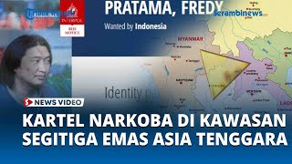 Mertua Fredy Pratama Ternyata Kartel Narkoba di Kawasan Segitiga Emas Asia Tenggara