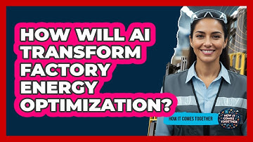 How Will AI Transform Factory Energy Optimization? - How It Comes Together