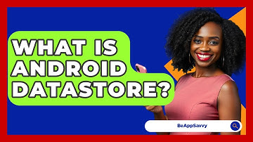 What Is Android DataStore? - Be App Savvy