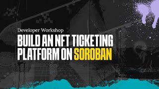 Build an NFT Ticketing Platform on Soroban | Developer Workshop