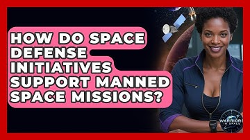 How Do Space Defense Initiatives Support Manned Space Missions? - Warriors In Space