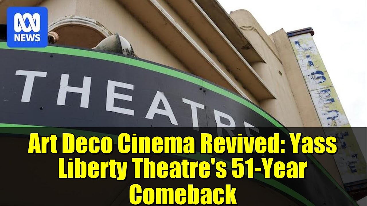 Art Deco Cinema Revived: Yass Liberty Theatre's 51-Year Comeback