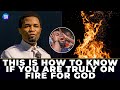 How to know if you are on fire for god  apostle michael orokpo