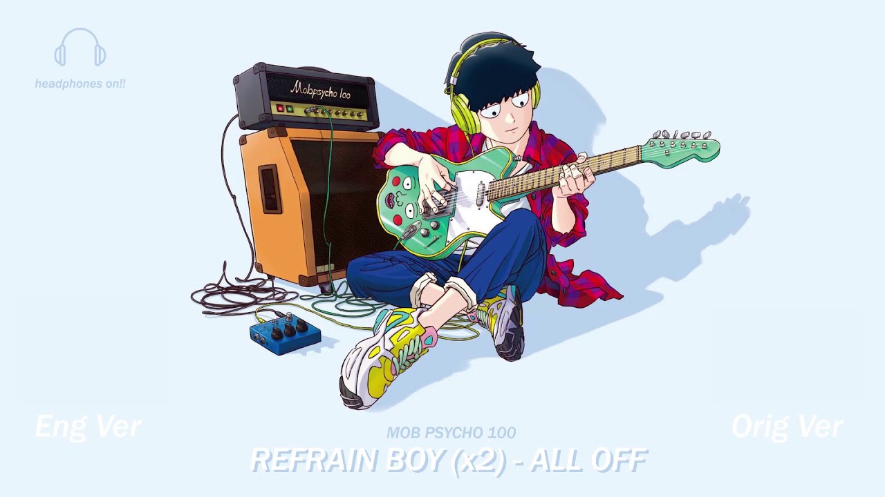 Mob Psycho 100 Ending - Refrain Boy (x2) by ALL OFF | Orig & Eng Ver (Headphones On!!)