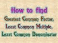 How to find Greatest Common Factor, Least Common Multiple, Least Common Denominator