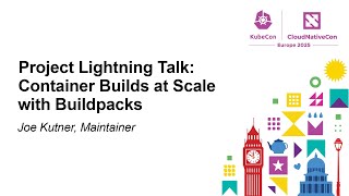 Project Lightning Talk: Container Builds at Scale with Buildpacks - Joe Kutner, Maintainer