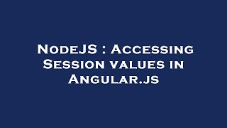 NodeJS : Accessing Session values in Angular.js