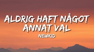 Video thumbnail of "Newkid - Aldrig haft något annat val (Lyrics)"