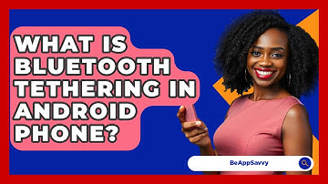 What Is Bluetooth Tethering In Android Phone? - Be App Savvy