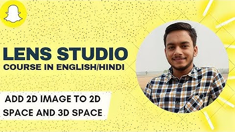 Lens Studio Course In English || Add 2D image to 2D space and 3D space