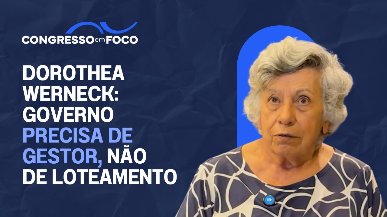 Dorothea Werneck: governo precisa de gestor, não de loteamento