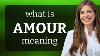Amour • meaning of AMOUR