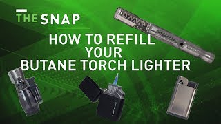 How to Fill a Butane Torch Lighter | The Snap