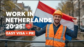 Netherlands Work Visa 2025 — Easiest Way to Get Job + PR in Europe!