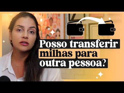 É POSSÍVEL DAR MINHAS MILHAS PRA ALGUÉM?
