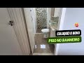 Coloquei o Novo Piso no Banheiro