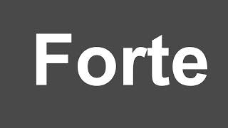 How to Pronounce Forte | Forte Pronunciation | How to Say Forte