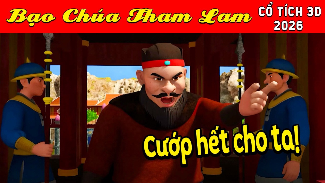 Cổ tích 3D tết Việt Nam 2026 - BẠO CHÚA THAM LAM - Bài học cuộc sống - Cổ tích sự tích Việt 2026