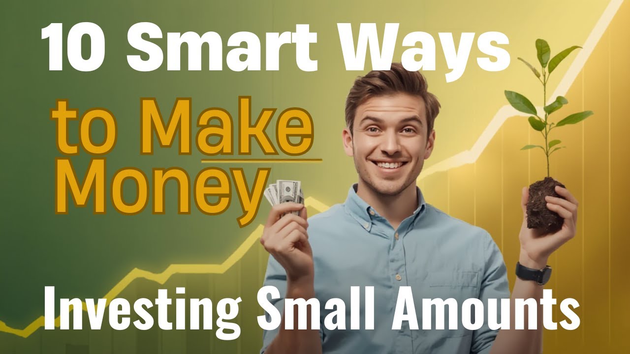 10 Smart Ways to Make Money Investing Small Amounts - YouTube