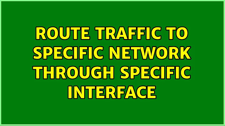 Route traffic to specific network through specific interface