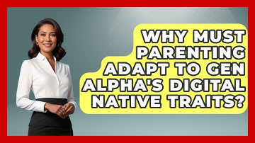 Why Must Parenting Adapt To Gen Alpha