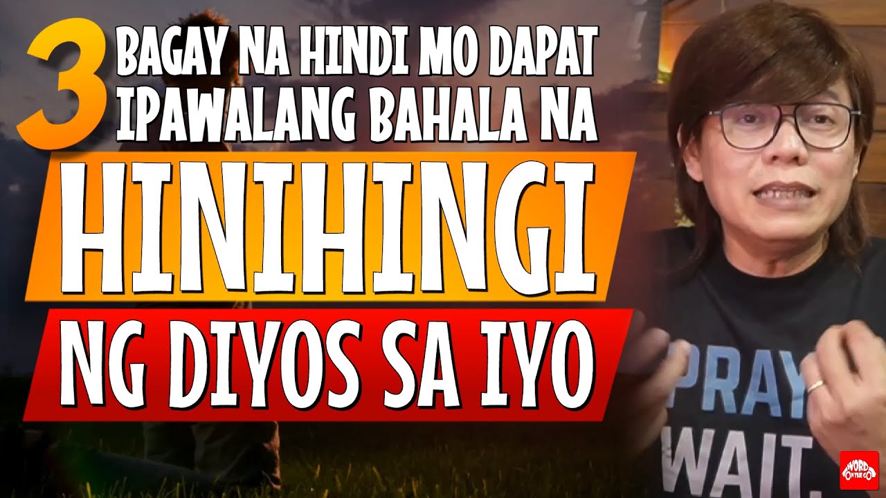 3 BAGAY NA HINDI MO DAPAT IPAWALANG BAHALA NA HINIHINGI NG DIYOS SA IYO