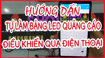 HƯỚNG DẪN TỰ LÀM BẢNG LED QUẢNG CÁO ĐIỀU KHIỂN QUA ĐIỆN THOẠI