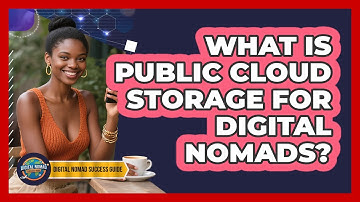 What Is Public Cloud Storage For Digital Nomads? - Digital Nomad Success Guide