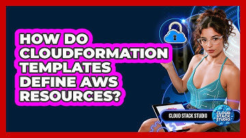 How Do CloudFormation Templates Define AWS Resources? - Cloud Stack Studio