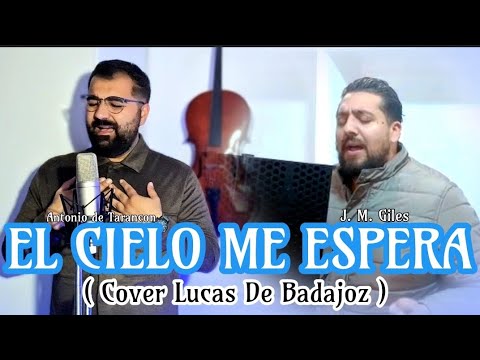 JOSE MANUEL GILES Y ANTONIO DE TARANCON || EL CIELO ME ESPERA|| ( LUCAS DE BADAJOZ )