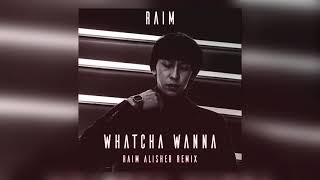 RaiM - Whatcha Wanna (Raim Alisher Remix) Resimi