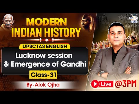 MODERN INDIAN HISTORY | Lucknow session & Emergence of Gandhi | Class-31 | By-Alok Ojha