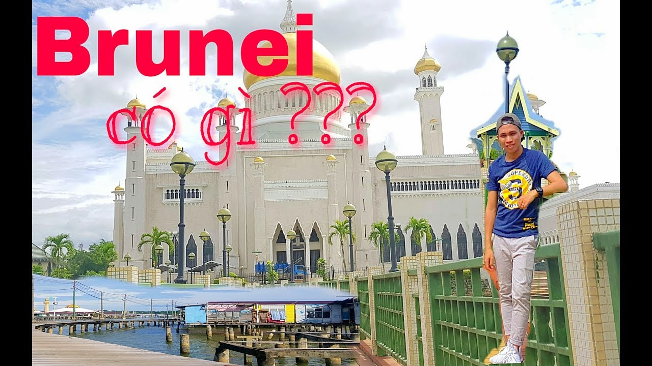 HCĐ#01#BRUNEI#PHẦN 1:BRUNEI CÓ GÌ ??? - youtube