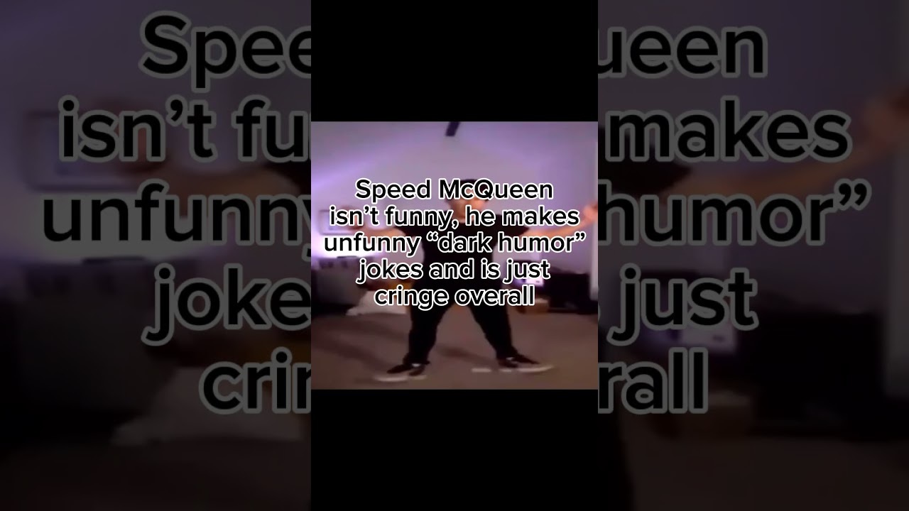 speed mcqueen is not funny 