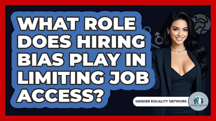 What Role Does Hiring Bias Play In Limiting Job Access? - Gender Equality Network