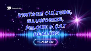 SET VINTAGE CULTURE, ILLUSIONIZE, FELGUK & CAT DEALERS