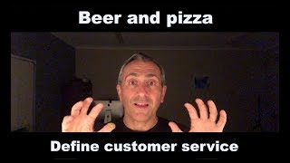 Beer and pizza define customer service