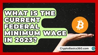 What Is the Current Federal Minimum Wage in 2023? | Labor and Employment Law Expert News