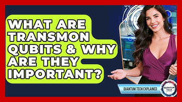 What Are Transmon Qubits & Why Are They Important? - Quantum Tech Explained