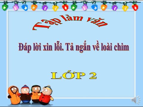 Tập làm văn lớp 2 : Đáp lời xin lỗi. Tả ngắn về loài chim