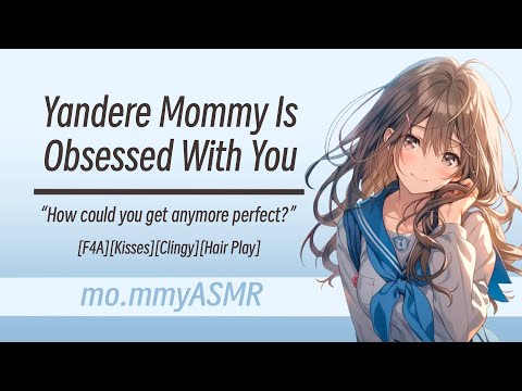 Yandere Mommy Is Obsessed With You [F4A][Kisses][Clingy][Hair Play]