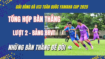 TỔNG HỢP BÀN THẮNG LƯỢT 2 VÒNG LOẠI BẢNG VŨNG TÀU / GIẢI BÓNG ĐÁ U13 TOÀN QUỐC YAMAHA CUP 2025 / VFF
