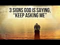 3 Signs God Is Saying, “Just Keep Asking Me”