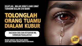 Download Lagu INGATLAH KAMIS MALAM JUMAT SYA’BAN, TOLONGLAH ORANG TUAMU, BACAKAN INI AGAR SIKSA KUBUR DIHENTIKAN! MP3