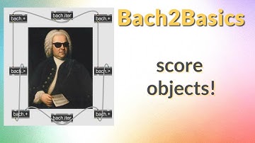 Bach2Basics: Score objects!