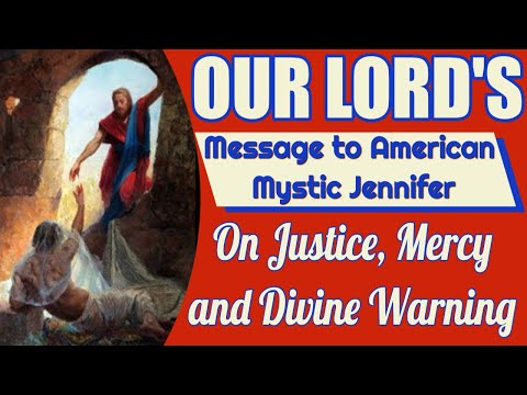 Our Lord's Message to American Mystic Jennifer on Justice,  Mercy and Divine Warning