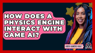 How Does A Physics Engine Interact With Game AI? - Video Gamers Vault