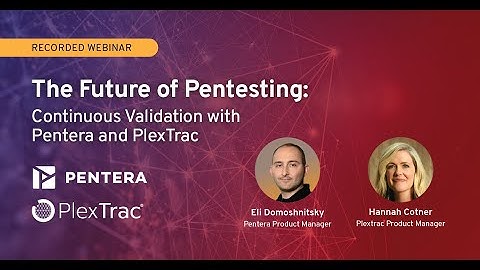 The Future of Pentesting: Continuous Validation with Pentera and PlexTrac — (PlexTrac Webinars)